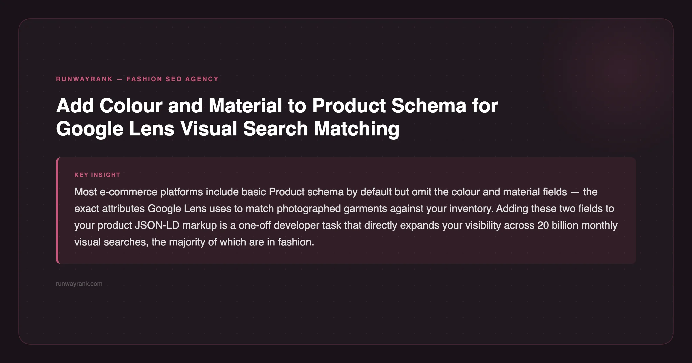 RunwayRank tip: add colour and material to Product schema for Google Lens visual search matching — runwayrank.com